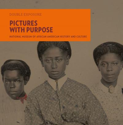 Pictures with Purpose: Early Photographs from the National Museum of African American History and Culture - Mich�le Gates Moresi