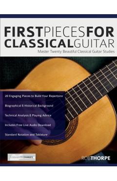 First Pieces for Classical Guitar: Master twenty beautiful classical guitar studies - Rob Thorpe