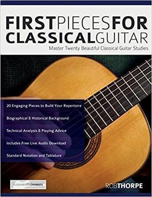 First Pieces for Classical Guitar: Master twenty beautiful classical guitar studies - Rob Thorpe