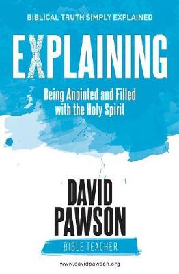 EXPLAINING Being Anointed and Filled with the Holy Spirit - David Pawson