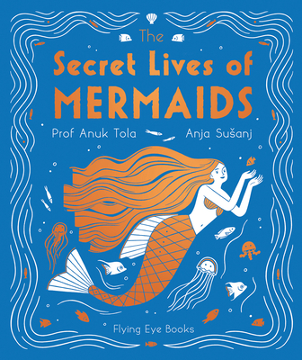 The Secret Lives of Mermaids - Anuk Tola