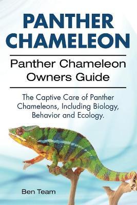 Panther Chameleon. Panther Chameleon Owners Guide. The Captive Care of Panther Chameleons, Including Biology, Behavior and Ecology. - Ben Team