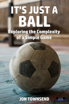 It's Just a Ball: Exploring the Complexity of a Simple Game - Jon Townsend