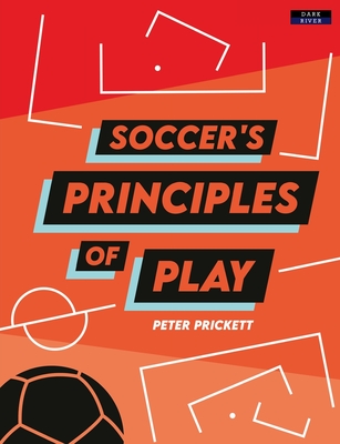Soccer's Principles of Play - Peter Prickett