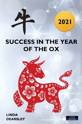 Success in the Year of the Ox: Chinese Horoscope 2021 - Linda Dearsley
