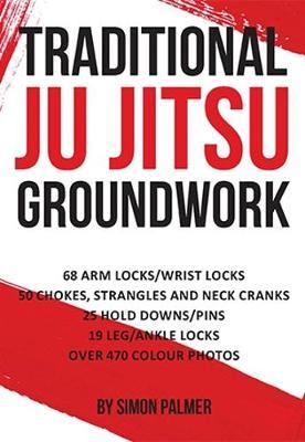 Traditional Ju Jitsu Groundwork: Newaza - Simon Palmer