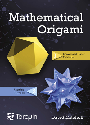 Mathematical Origami, 2: Geometrical Shapes by Paper Folding - David Mitchell
