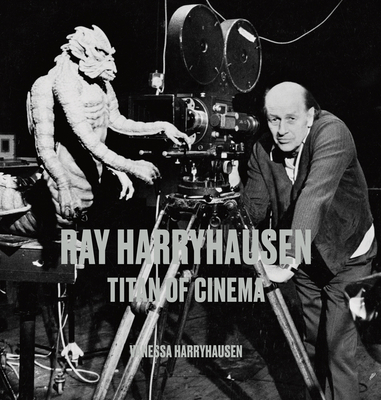 Ray Harryhausen: Titan of Cinema - Vanessa Harryhausen
