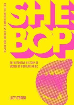 She Bop: The Definitive History of Women in Popular Music - Revised and Updated 25th Anniversary Edition - Lucy O'brien