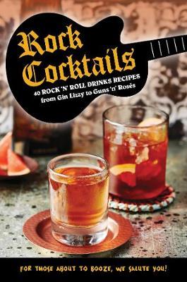 Rock Cocktails: 50 Rock 'n' Roll Drinks Recipes--From Gin Lizzy to Guns 'n' Ros�s - To Be Announced