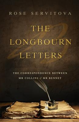 The Longbourn Letters: The Correspondence between Mr Collins & Mr Bennet - Rose Servitova