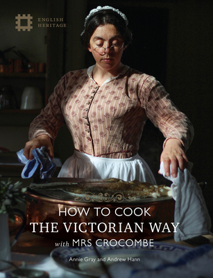 How to Cook: The Victorian Way with Mrs Crocombe - Annie Gray