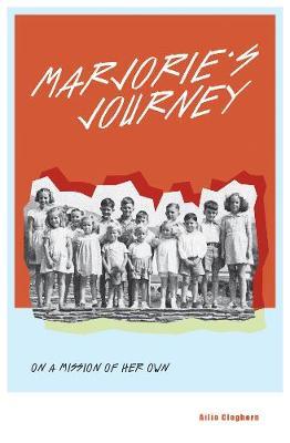 Marjorie's Journey: On a Mission of Her Own - Ailie Cleghorn
