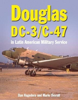 Douglas DC-3 and C-47 in Latin America - Dan Hagedorn
