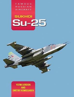 Sukhoi Su-25: Fra: Famous Russian Aircraft - Yefim Gordon