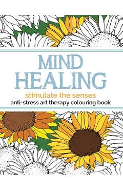 Poza produsului Mind Healing Anti-Stress Art Therapy Colouring Book: Stimulate The Senses - Christina Rose