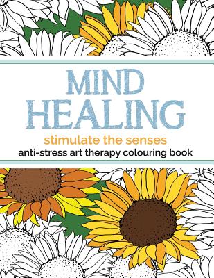 Mind Healing Anti-Stress Art Therapy Colouring Book: Stimulate The Senses - Christina Rose