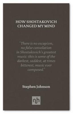 How Shostakovich Changed My Mind - Stephen Johnson