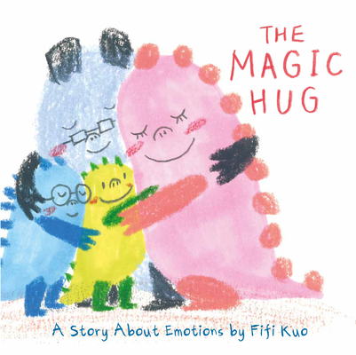 The Magic Hug: A Story about Emotions - Fifi Kuo