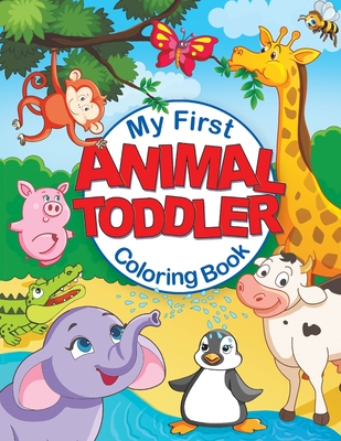 My First Animal Toddler Coloring Book: Fun Children's Coloring Book with 50 Adorable Animal Pages for Toddlers & Kids to Learn & Color - Feel Happy Books