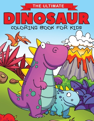 The Ultimate Dinosaur Coloring Book for Kids: Fun Children's Coloring Book for Boys & Girls with 50 Adorable Dinosaur Pages for Toddlers & Kids to Col - Feel Happy Books
