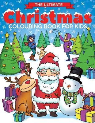 The Ultimate Christmas Colouring Book for Kids: Fun Children's Christmas Gift or Present for Toddlers & Kids - 50 Beautiful Pages to Colour with Santa - Feel Happy Books