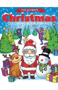 The Ultimate Christmas Coloring Book for Kids: Fun Children's Christmas Gift or Present for Toddlers & Kids - 50 Beautiful Pages to Color with Santa C - Feel Happy Books