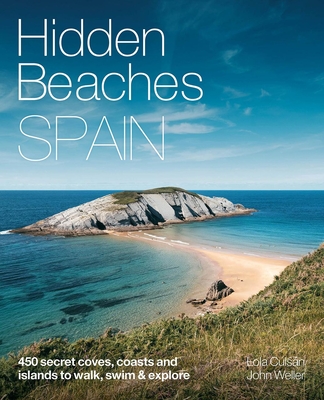 Hidden Beaches Spain: 450 Secret Coast and Island Beaches to Walk, Swim & Explore - Lola Culsan