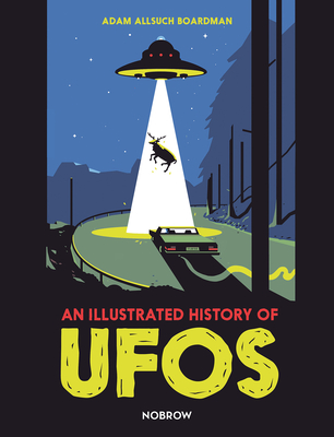 An Illustrated History of UFOs - Adam Allsuch Boardman