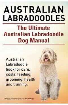 Coperta cărții 'Australian Labradoodles. The Ultimate Australian Labradoodle Dog Manual. Australian Labradoodle book for care, costs,'