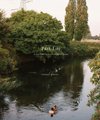 Park Life: A Love Letter to London's Greenspaces - Sophia Spring