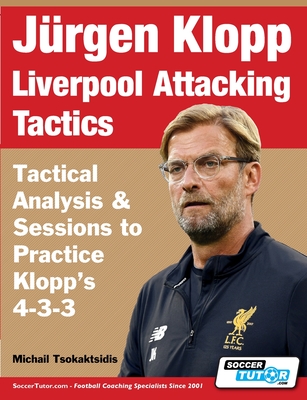 Jurgen Klopp Liverpool Attacking Tactics - Tactical Analysis and Sessions to Practice Klopp's 4-3-3 - Michail Tsokaktsidis