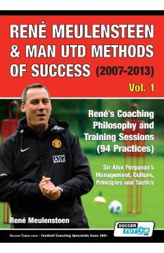 Ren Meulensteen 's Coaching Philosophy and Training Sessions (94 Practices), Sir Alex Ferguson's Manag - Ren Meulensteen