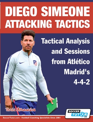 Diego Simeone Attacking Tactics - Tactical Analysis and Sessions from Atl�tico Madrid's 4-4-2 - Athanasios Terzis