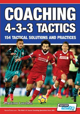 Coaching 4-3-3 Tactics - 154 Tactical Solutions and Practices - Massimo Lucchesi