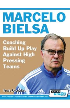 Marcelo Bielsa - Coaching Build Up Play Against High Pressing Teams - Athanasios Terzis