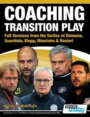 Coaching Transition Play - Full Sessions from the Tactics of Simeone, Guardiola, Klopp, Mourinho & Ranieri - Michail Tsokaktsidis