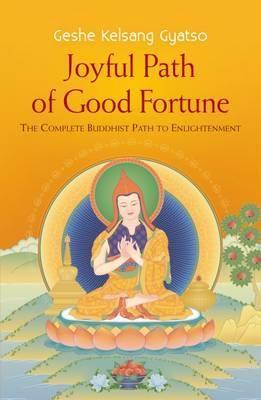 Joyful Path of Good Fortune: The Complete Buddhist Path to Enlightenment - Geshe Kelsang Gyatso