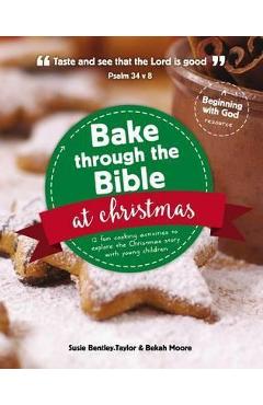 Poza produsului Bake Through the Bible at Christmas: 12 Fun Cooking Activities to Explore the Christmas Story - Susie Bentley-taylor