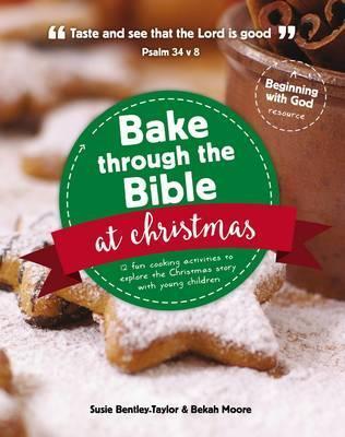 Bake Through the Bible at Christmas: 12 Fun Cooking Activities to Explore the Christmas Story - Susie Bentley-taylor