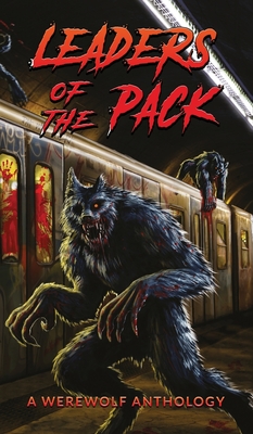 Leaders of the Pack: A Werewolf Anthology - Ray Garton
