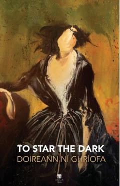To Star the Dark - Doireann N Ghrofa