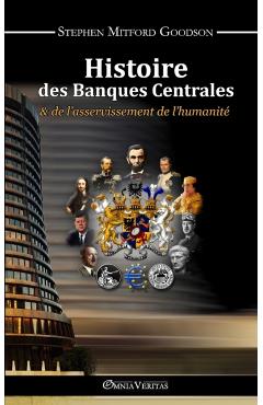 Histoire des Banques Centrales et de l'asservissement de l'humanit - Stephen Mitford Goodson