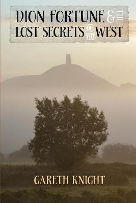 Dion Fortune and the Lost Secrets of the West - Gareth Knight