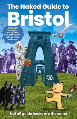 The Naked Guide to Bristol: Not All Guide Books Are the Same - Richard Jones