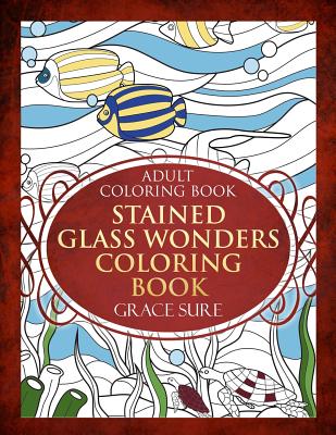 Stained Glass Wonders Coloring Book - Grace Sure