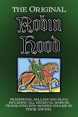 The Original Robin Hood: Traditional ballads and plays, including all medieval sources - Thor Ewing