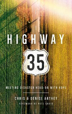 Highway 35: Meeting Disaster Head on with Hope - Chris And Denise Arthey
