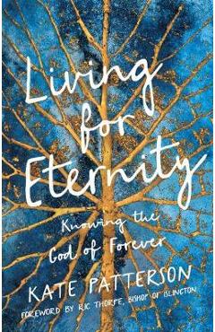 Coperta cărții 'Living for Eternity: Knowing the God of Forever - Kate Patterson'