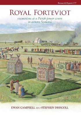 Royal Forteviot: Excavations at a Pictish Power Centre in Eastern Scotland (Serf Vol 2) - Ewan Campbell